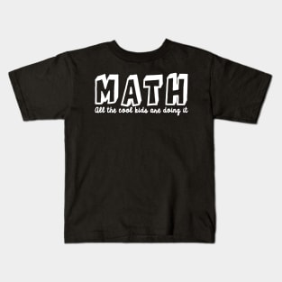 Math All The Cool Kids Are Doing It Kids T-Shirt